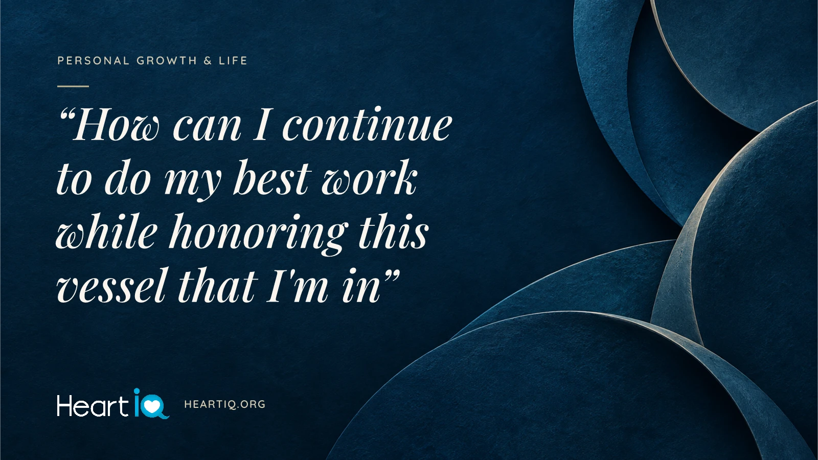 “How can I continue to do my best work while honoring this vessel that I'm in” Heart iQ article illustration.