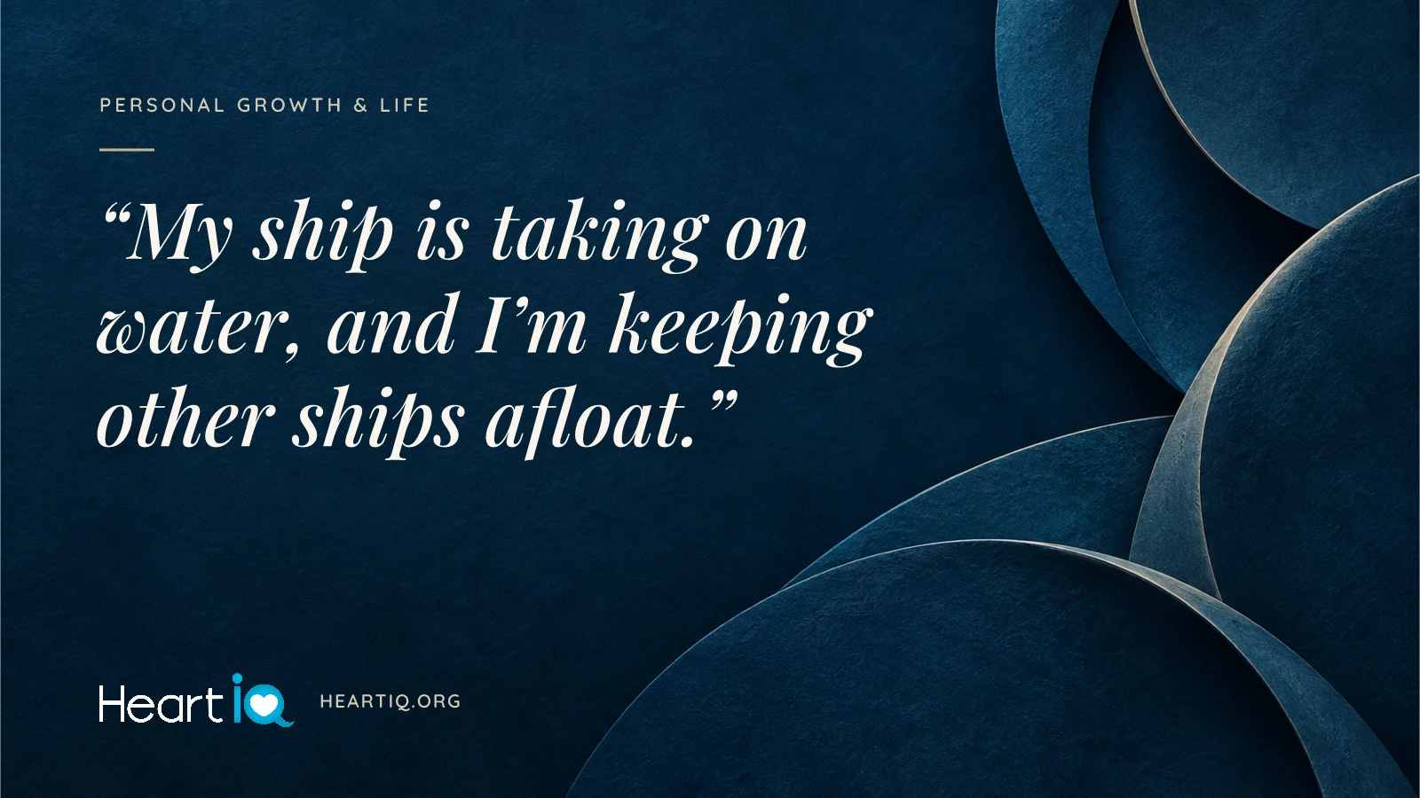 “My ship is taking on water, and I’m keeping other ships afloat.” Heart iQ article illustration.