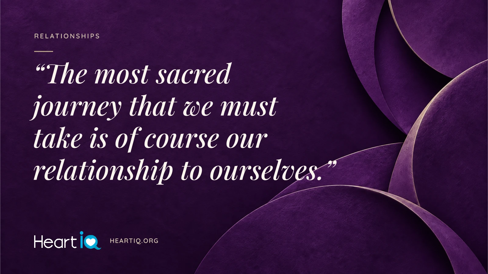 “The most sacred journey that we must take is of course our relationship to ourselves.” Heart iQ article illustration.