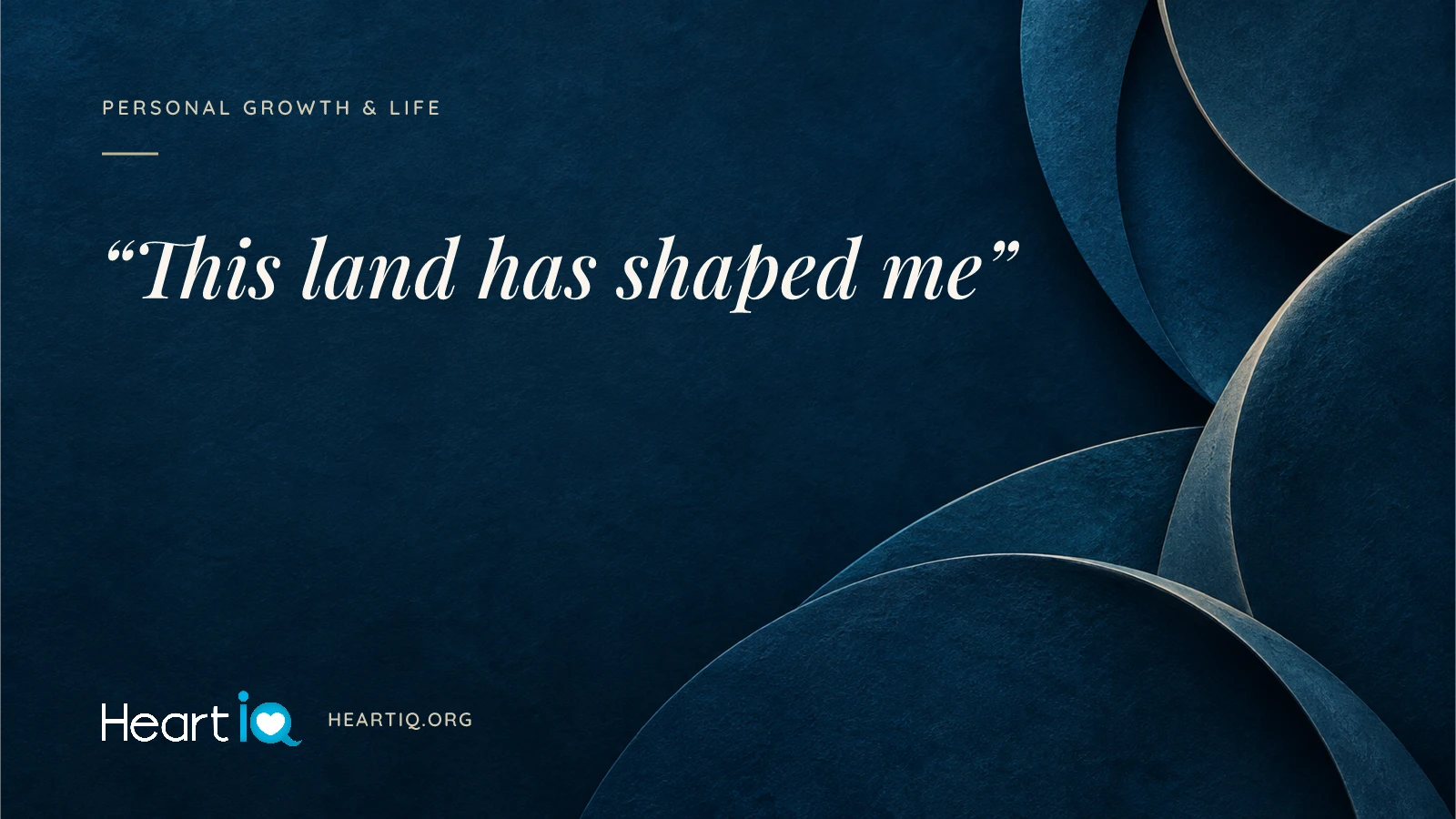 “This land has shaped me” Heart iQ article illustration.