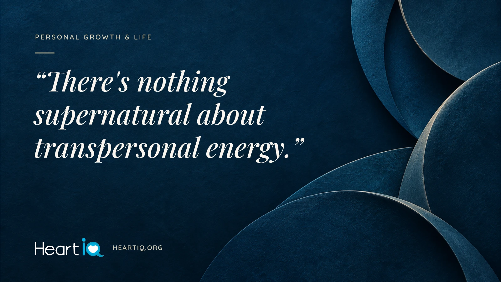 “There's nothing supernatural about transpersonal energy.” Heart iQ article illustration.