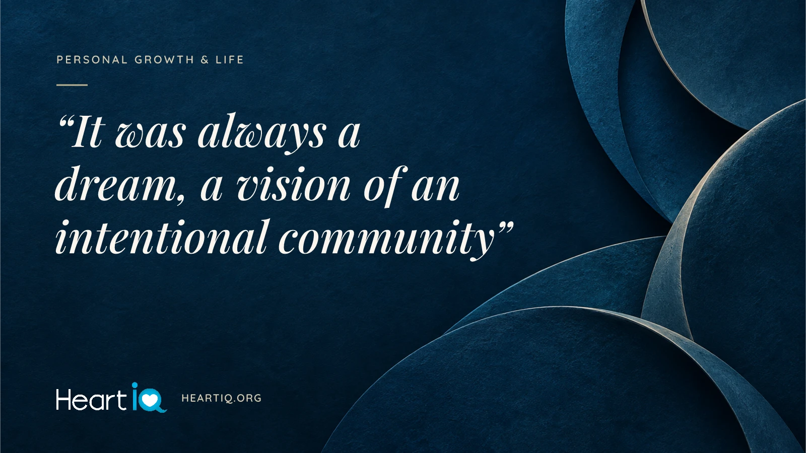 “It was always a dream, a vision of an intentional community” Heart iQ article illustration.