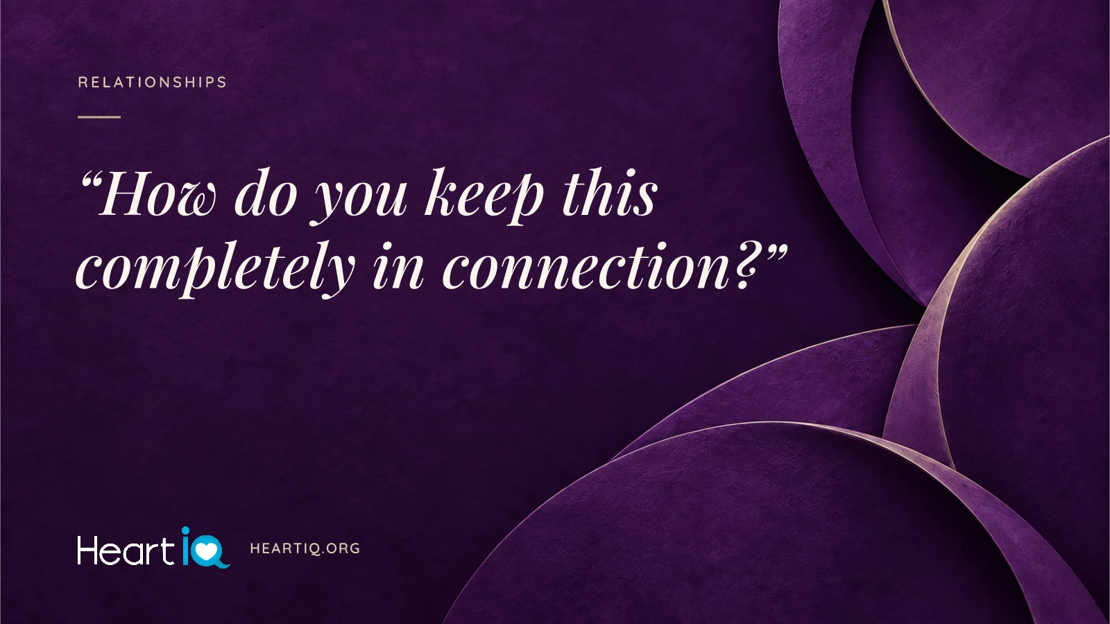 “How do you keep this completely in connection?” Heart iQ article illustration.