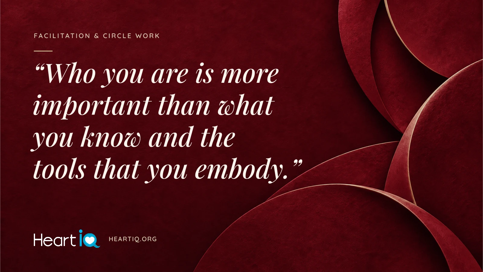 “Who you are is more important than what you know and the tools that you embody.” Heart iQ article illustration.