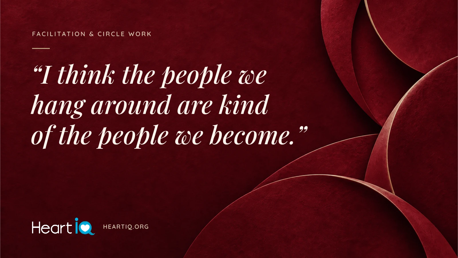 “I think the people we hang around are kind of the people we become.” Heart iQ article illustration.