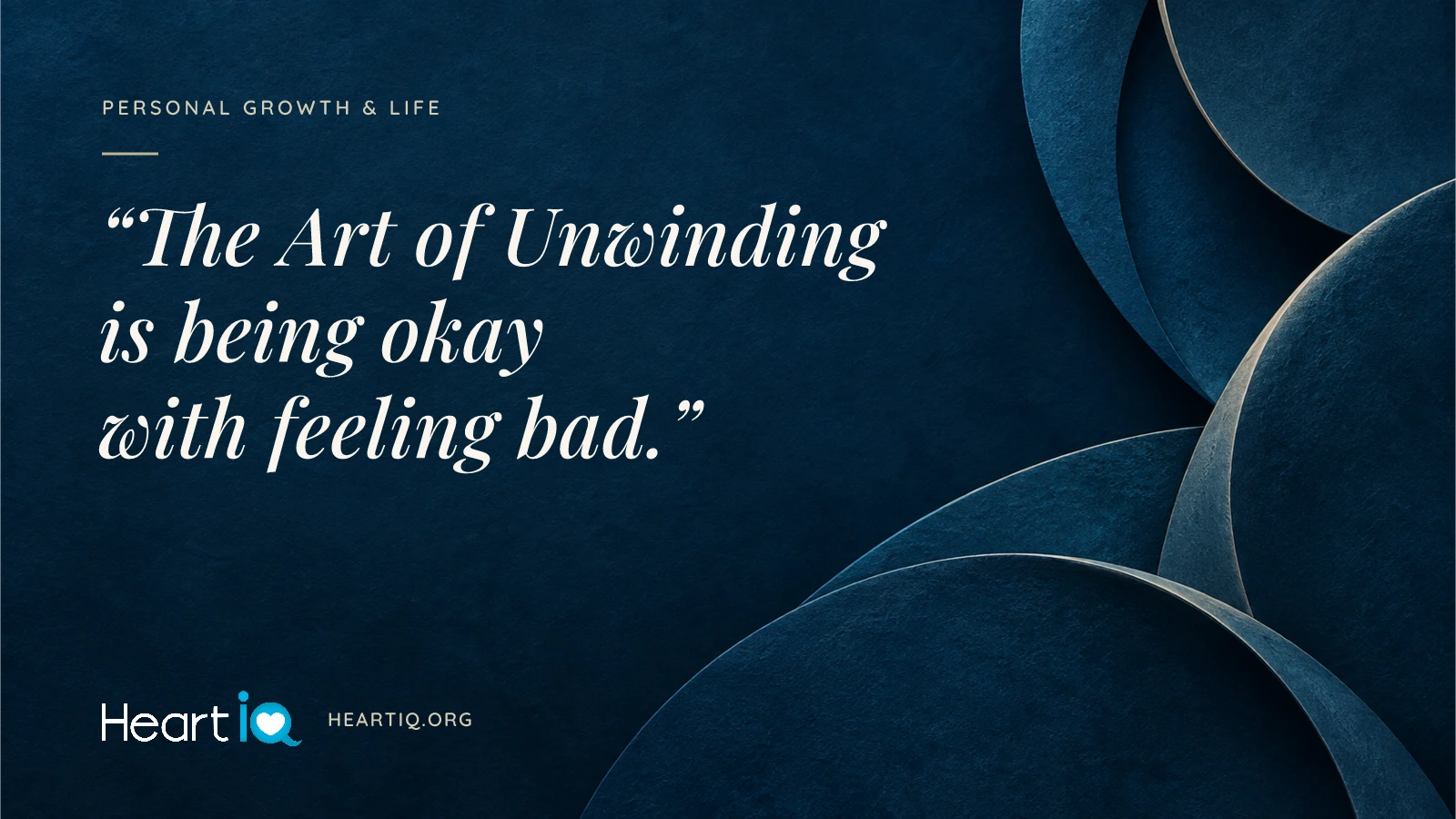 “The Art of Unwinding is being okay with feeling bad.” Heart iQ article illustration.