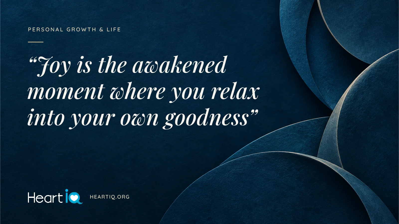 “Joy is the awakened moment where you relax into your own goodness” Heart iQ article illustration.