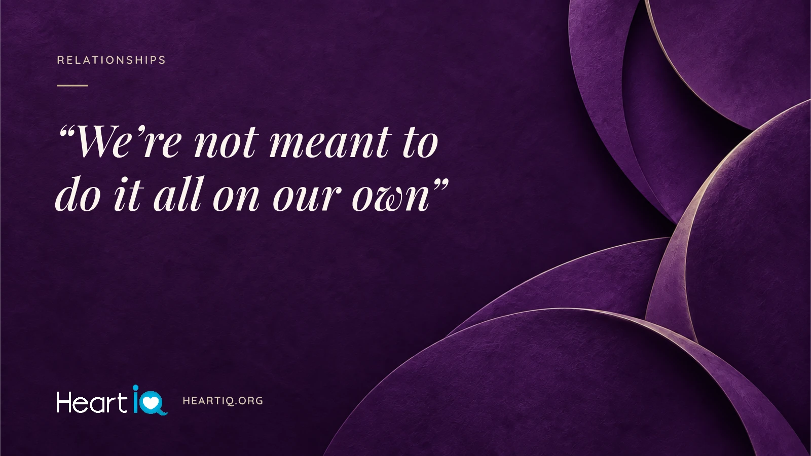 “We’re not meant to do it all on our own” Heart iQ article illustration.