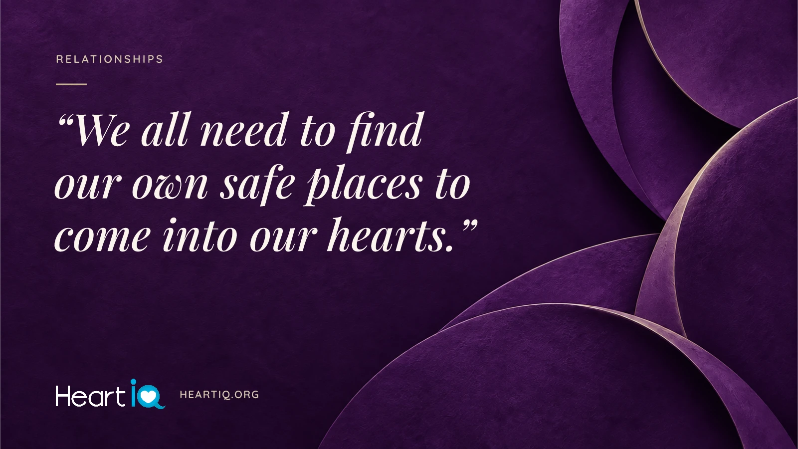 “We all need to find our own safe places to come into our hearts.” Heart iQ article illustration.