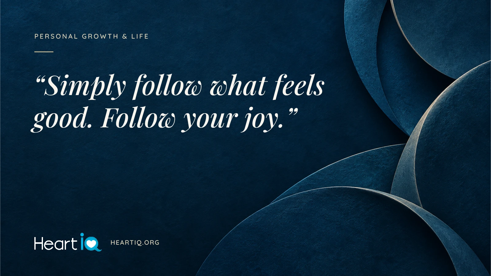 “Simply follow what feels good. Follow your joy.” Heart iQ article illustration.