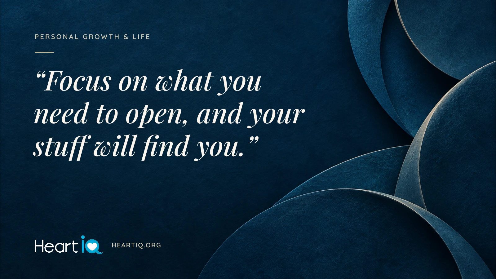 “Focus on what you need to open, and your stuff will find you.” Heart iQ article illustration.