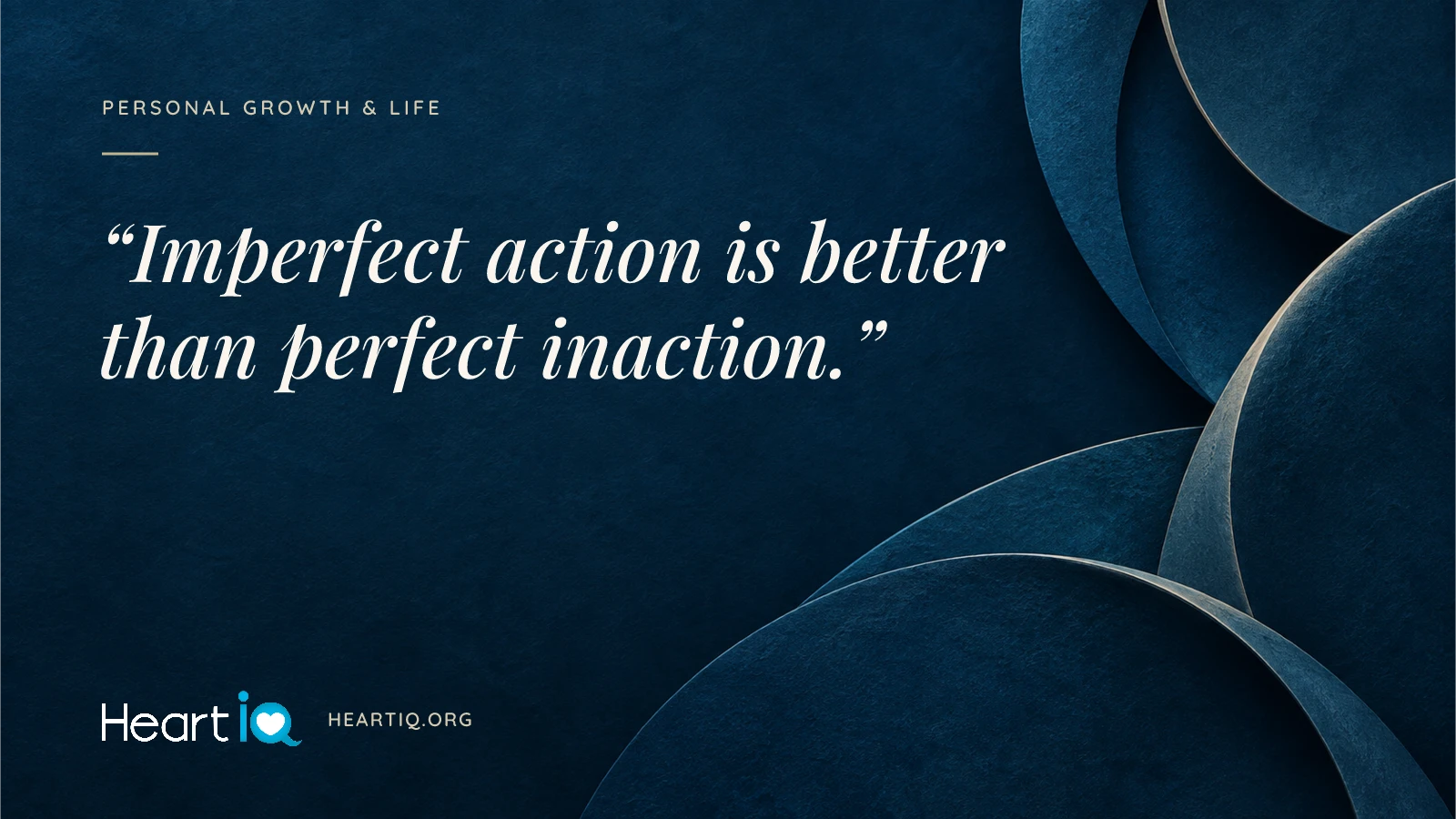 “Imperfect action is better than perfect inaction.” Heart iQ article illustration.