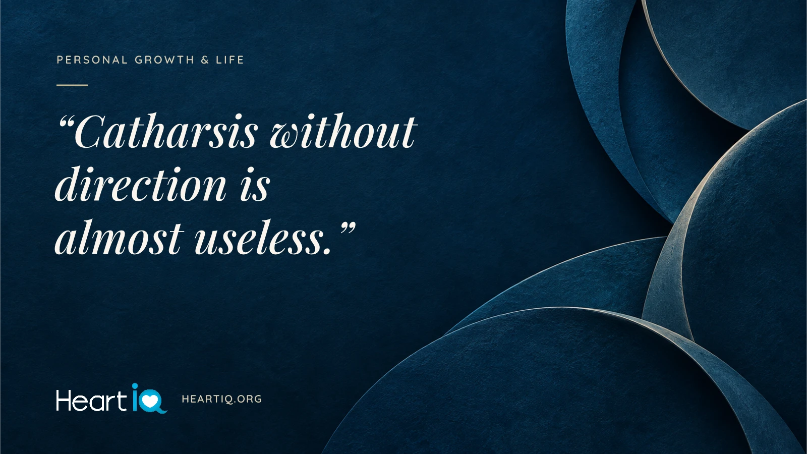 “Catharsis without direction is almost useless.” Heart iQ article illustration.
