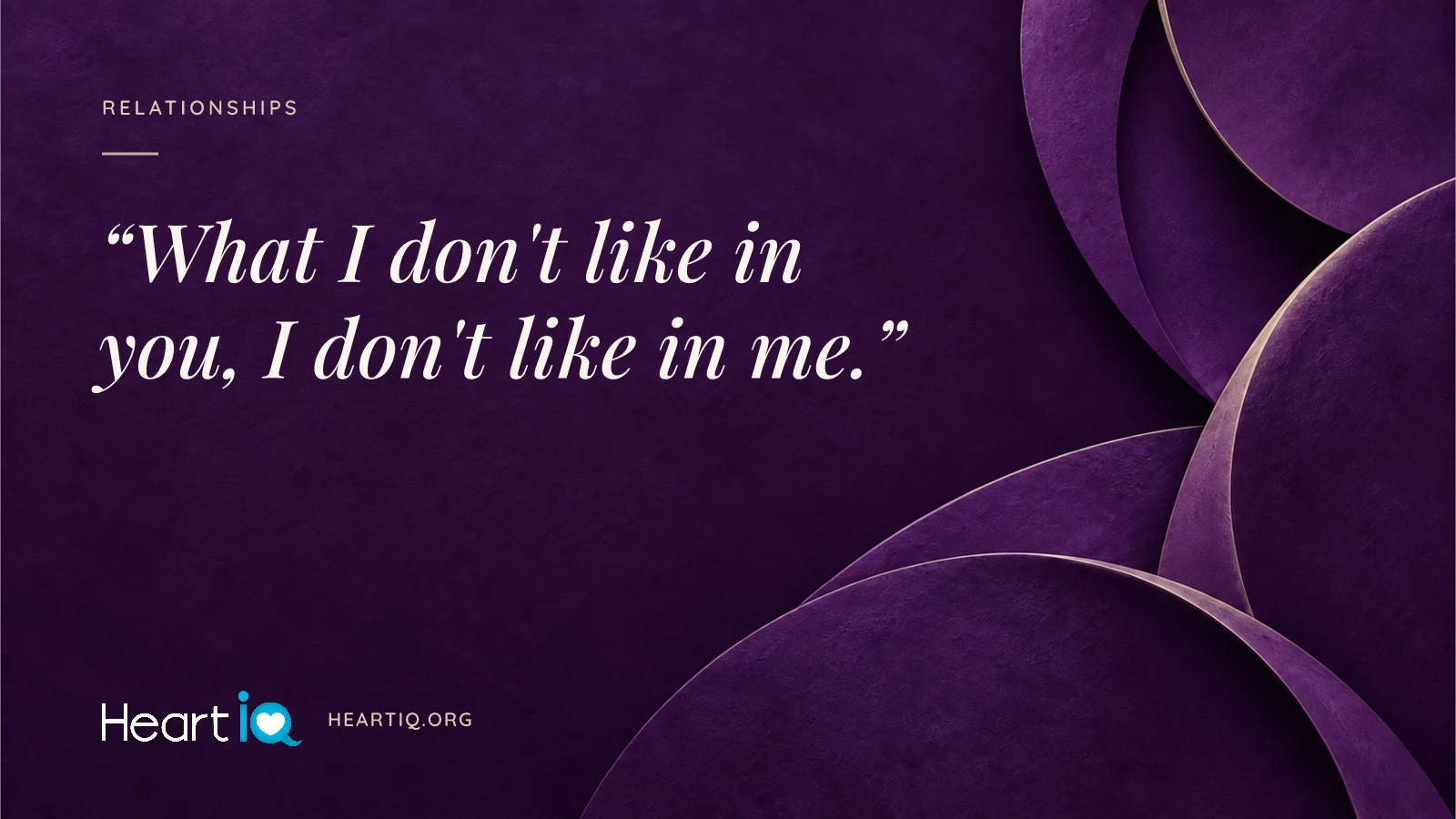 “What I don't like in you, I don't like in me.” Heart iQ article illustration.