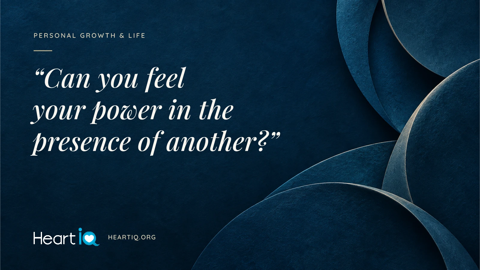 “Can you feel your power in the presence of another?” Heart iQ article illustration.