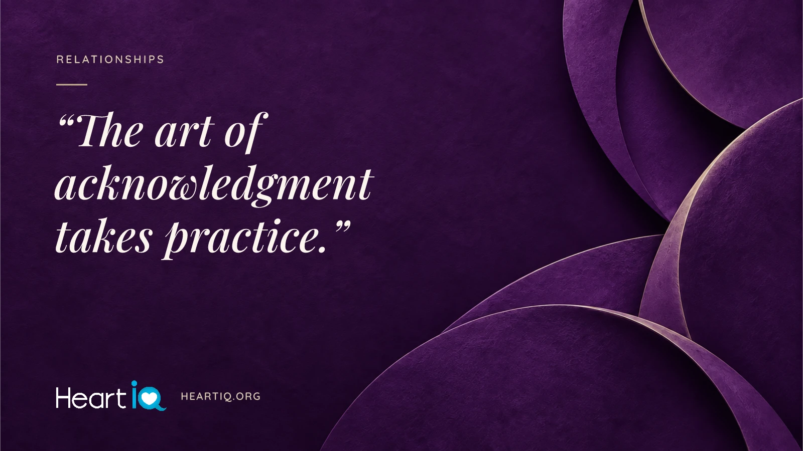 “The art of acknowledgment takes practice.” Heart iQ article illustration.