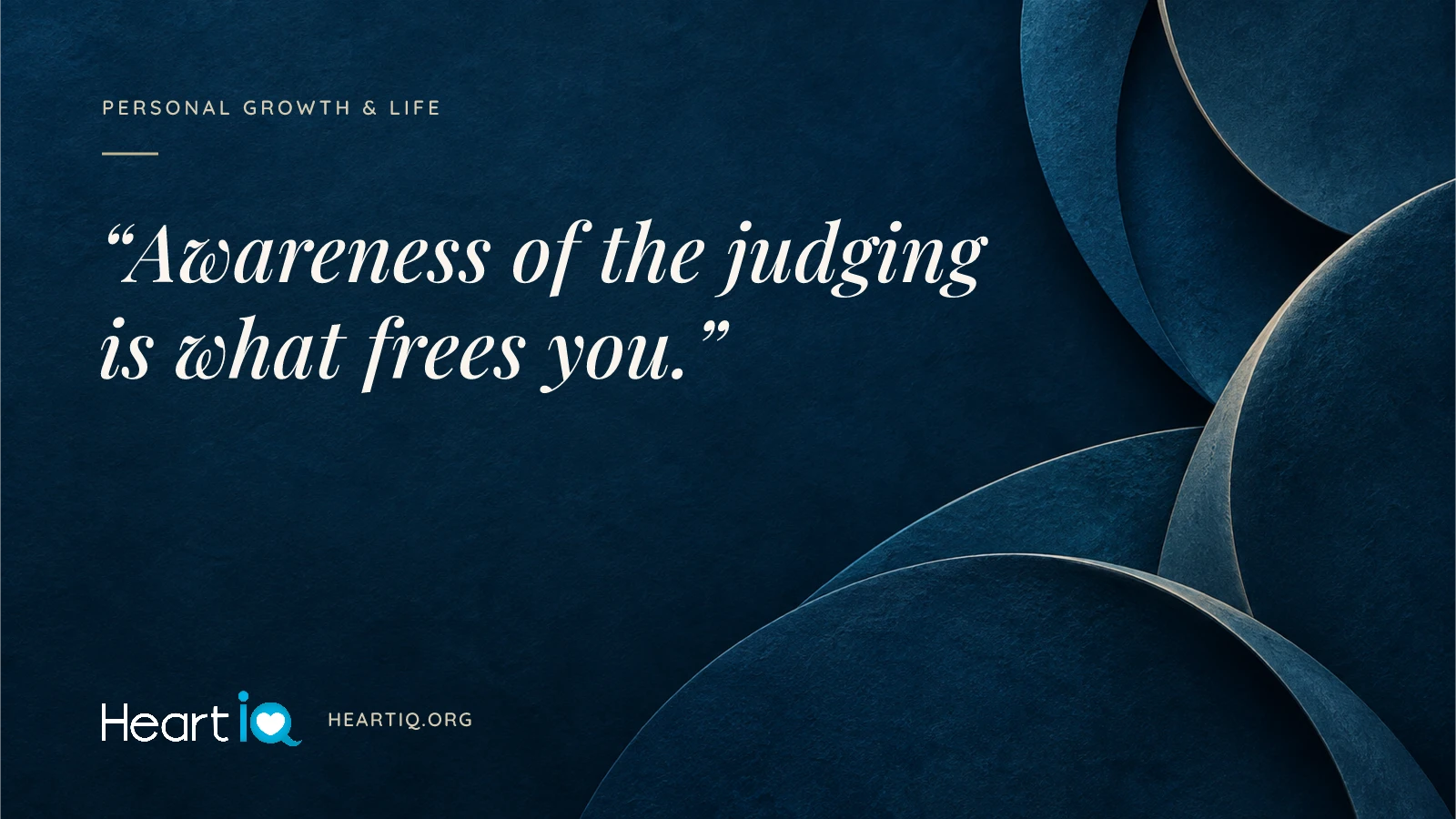 “Awareness of the judging is what frees you.” Heart iQ article illustration.