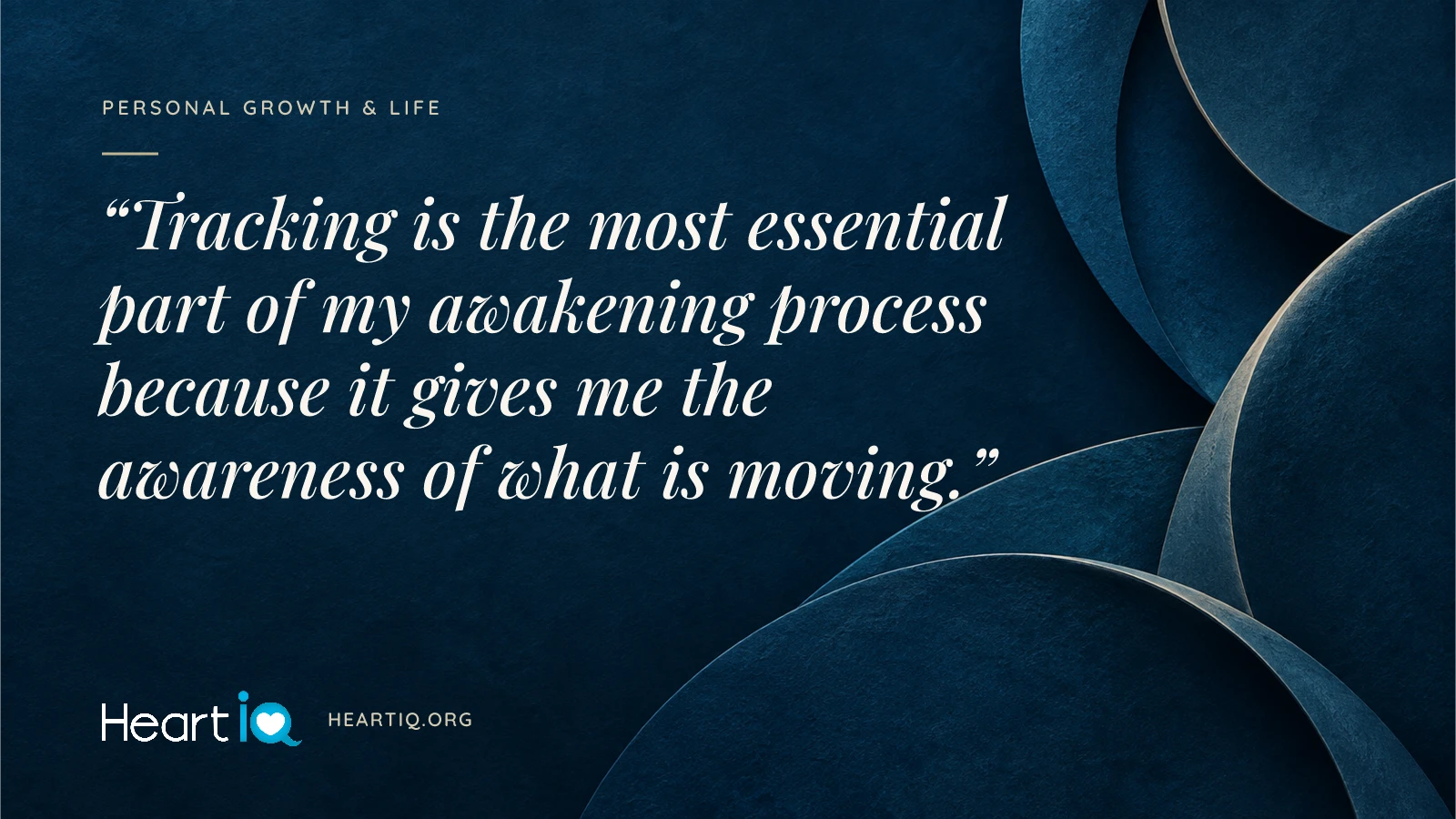 “Tracking is the most essential part of my awakening process because it gives me the awareness of what is moving.” Heart iQ article illustration.