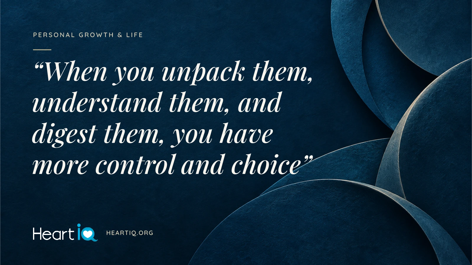 “When you unpack them, understand them, and digest them, you have more control and choice” Heart iQ article illustration.