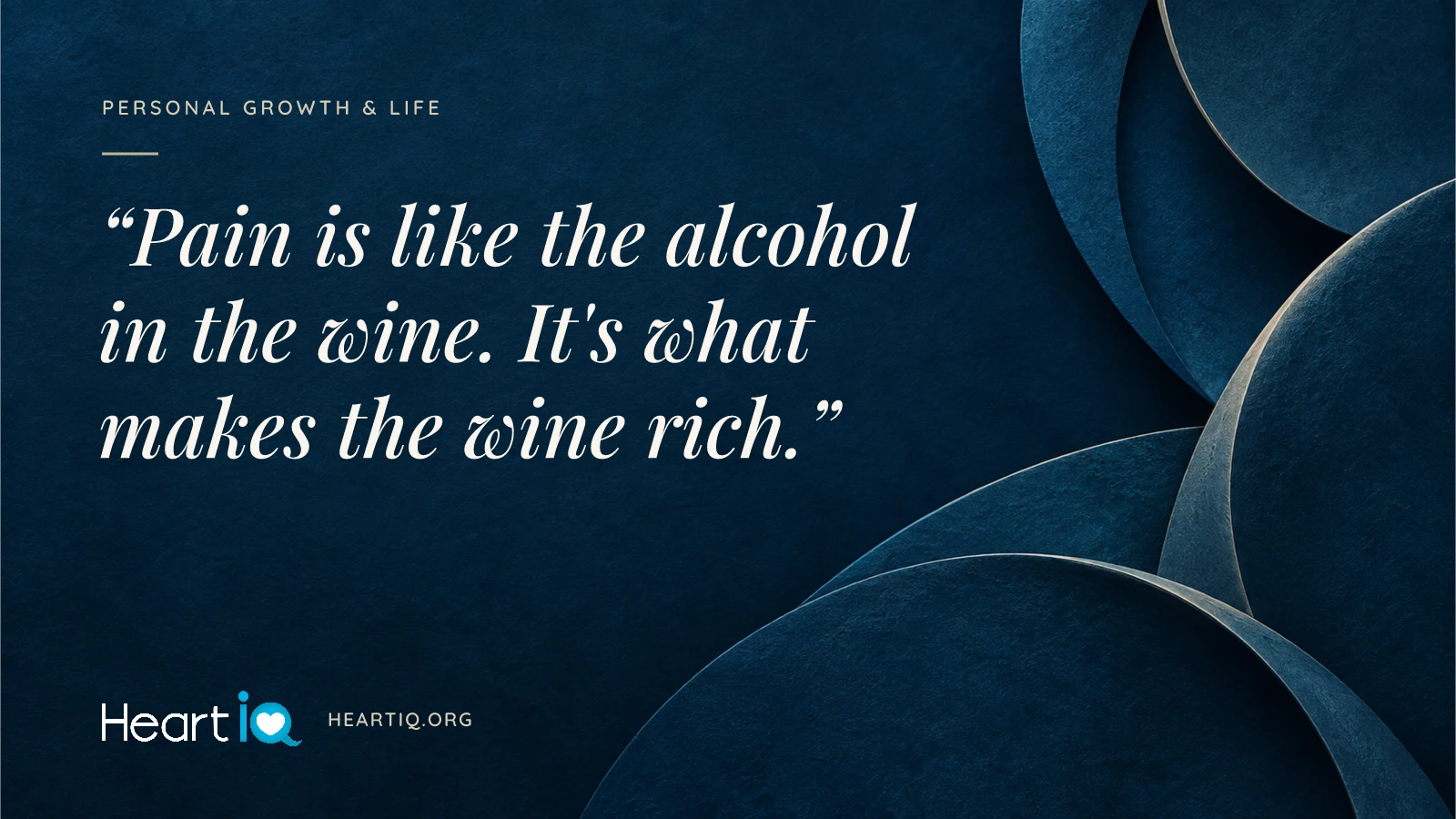 “Pain is like the alcohol in the wine. It's what makes the wine rich.” Heart iQ article illustration.