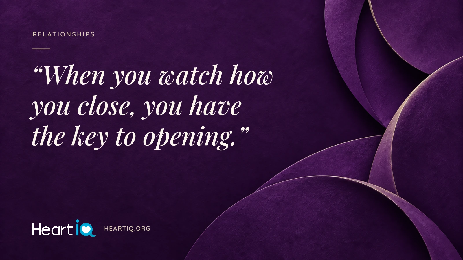 “When you watch how you close, you have the key to opening.” Heart iQ article illustration.