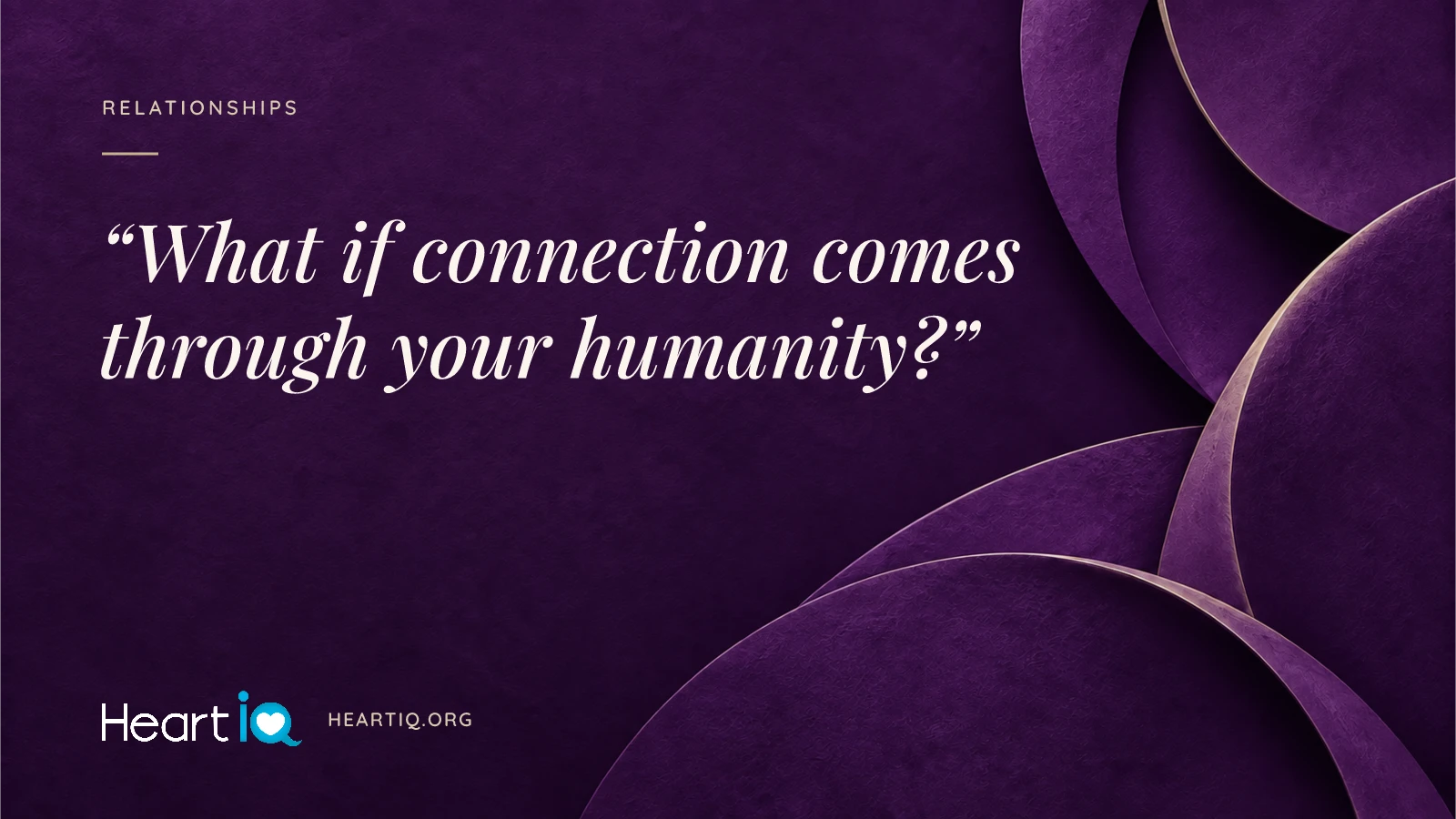 “What if connection comes through your humanity?” Heart iQ article illustration.