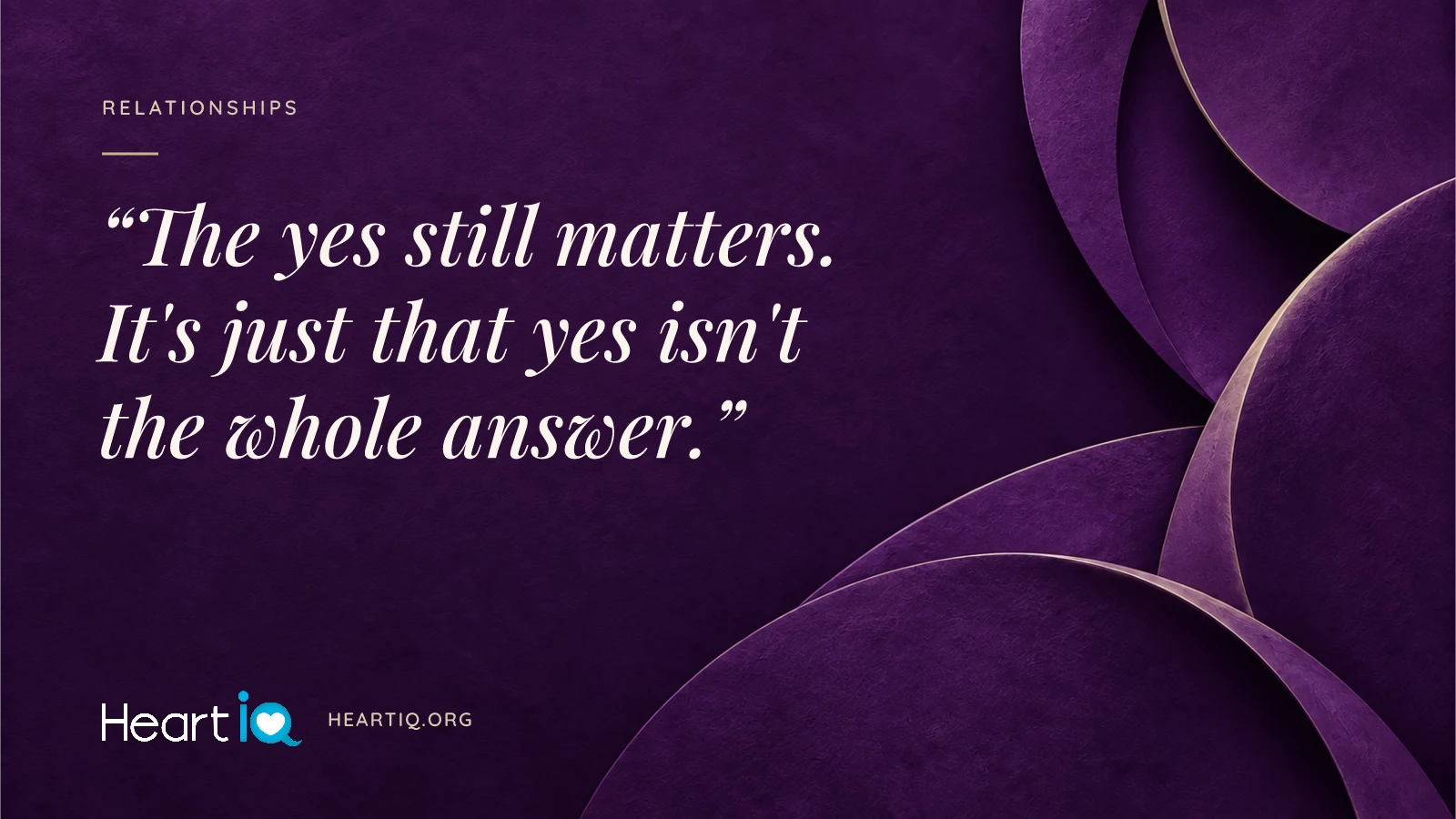 “The yes still matters. It's just that yes isn't the whole answer.” Heart iQ article illustration.