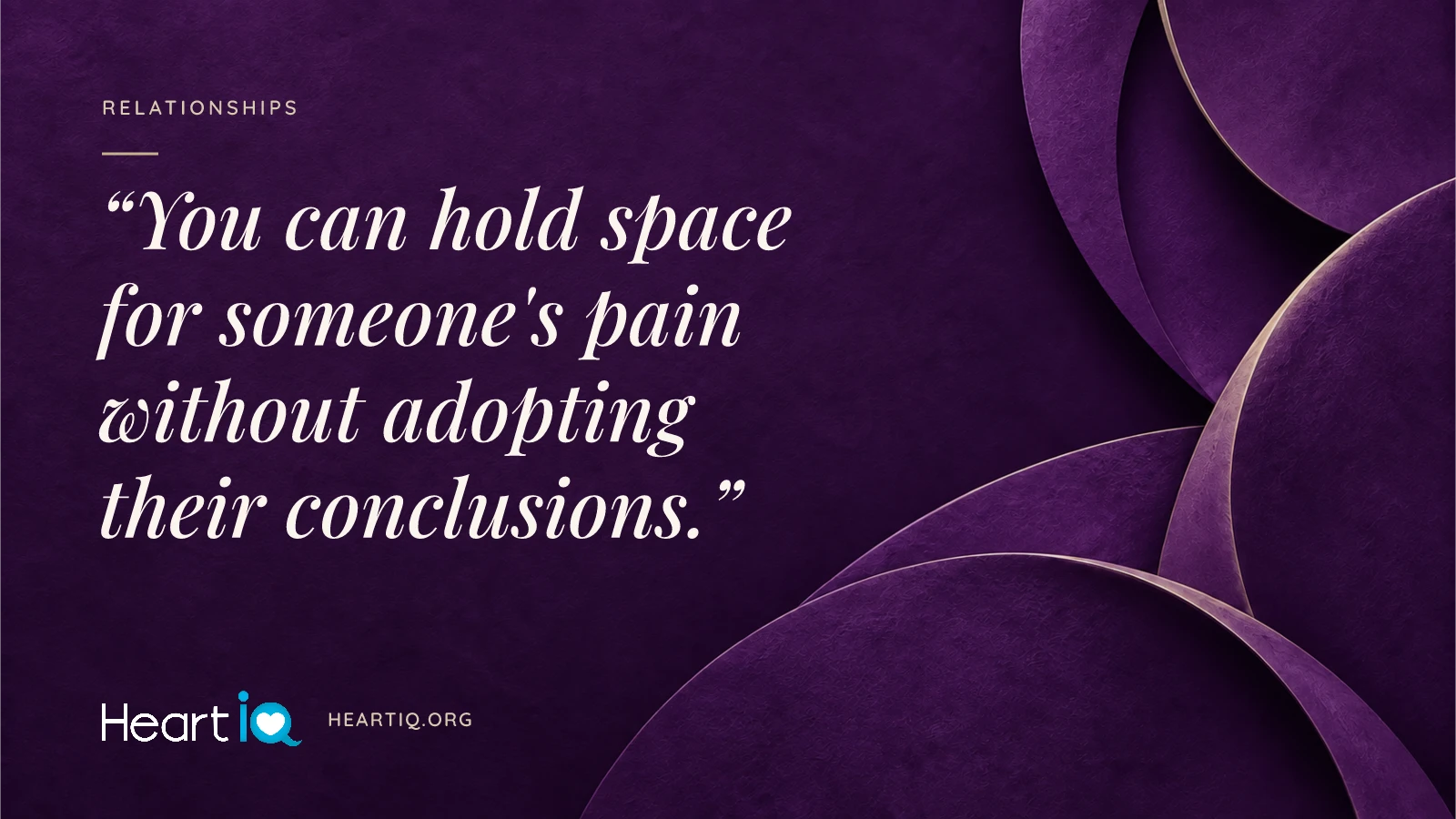 “You can hold space for someone's pain without adopting their conclusions.” Heart iQ article illustration.